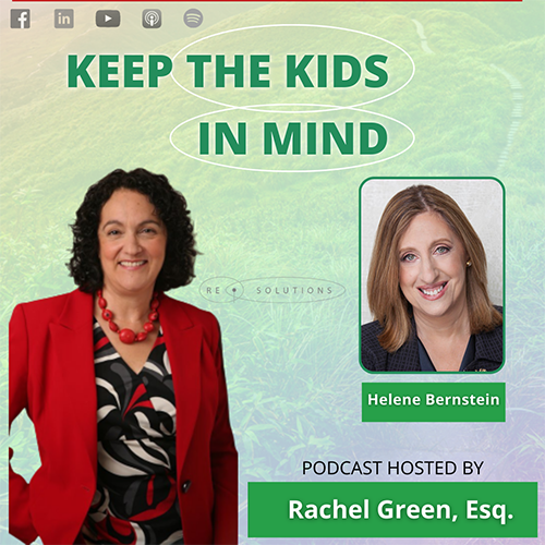 Keep The Kids In Mind | Helene Bernstein | Podcast Hosted By Rachel Green, Esq.